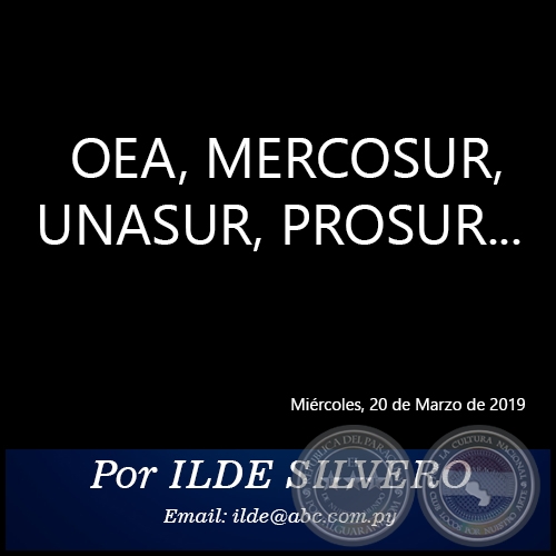OEA, MERCOSUR, UNASUR, PROSUR... - Por ILDE SILVERO - Miércoles, 20 de Marzo de 2019